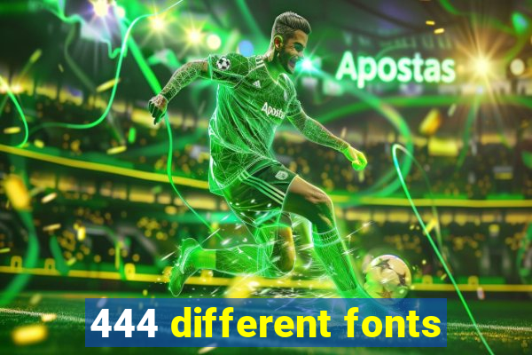 444 different fonts